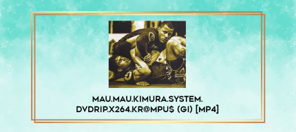 Mau.Mau.Kimura.System.DVDRip.x264.Kr@mpu$ (Gi) [MP4] digital courses