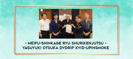 Meifu-Shinkage Ryu Shurikenjutsu - Yasuyuki Otsuka DVDRip XviD-UPiNSMOKE digital courses