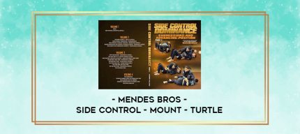 Mendes Bros - Side Control - Mount - Turtle digital courses