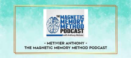 Metivier Anthony - The Magnetic Memory Method Podcast digital courses