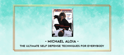 Michael Aloia - The Ultimate Self Defense Techniques For Everybody digital courses