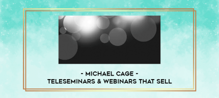 Michael Cage - Teleseminars & Webinars that Sell digital courses