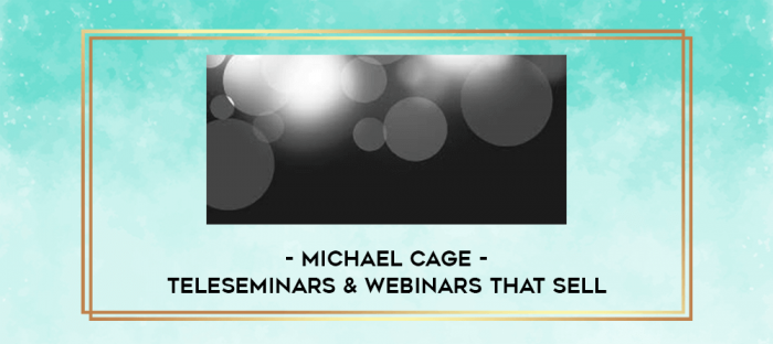 Michael Cage - Teleseminars & Webinars that Sell digital courses