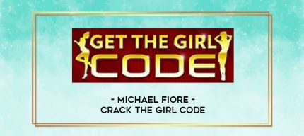 Michael Fiore - Crack the Girl Code digital courses