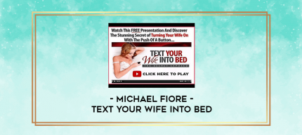 Michael Fiore - Text Your Wife Into Bed digital courses