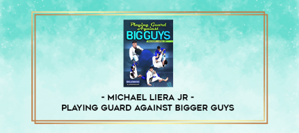 Michael Liera Jr - Playing Guard Against Bigger Guys digital courses