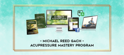 Michael Reed Gach - Acupressure Mastery Program digital courses