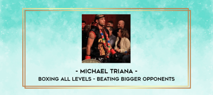 Michael Triana - Boxing all Levels - Beating Bigger Opponents digital courses