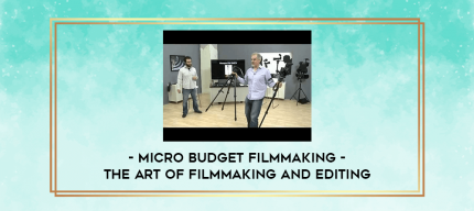 Micro Budget Filmmaking - The Art of Filmmaking and Editing digital courses