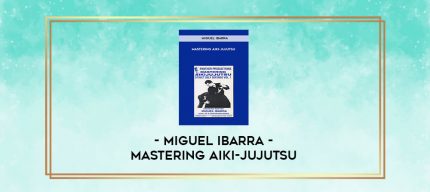 Miguel Ibarra - Mastering Aiki-Jujutsu digital courses