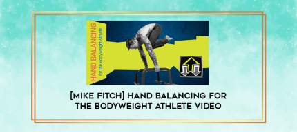 [Mike Fitch] Hand Balancing for the Bodyweight Athlete Video digital courses