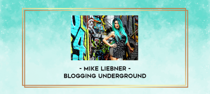 Mike Liebner - Blogging Underground digital courses