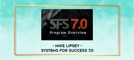 Mike Lipsey - Systems For Success 7.0 digital courses