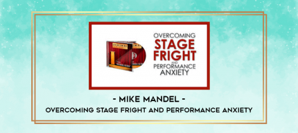 Mike Mandel - Overcoming Stage Fright and Performance Anxiety digital courses