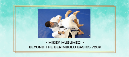 Mikey Musumeci - Beyond the Berimbolo Basics 720p digital courses