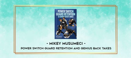 Mikey Musumeci - Power Switch Guard Retention and Genius Back Takes digital courses