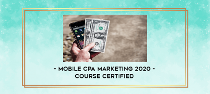 Mobile CPA Marketing 2020 - Course Certified digital courses