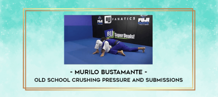 Murilo Bustamante - Old School Crushing Pressure and Submissions digital courses