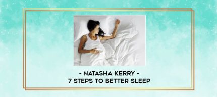 Natasha Kerry - 7 Steps to Better Sleep digital courses