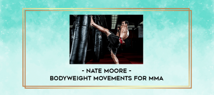 Nate Moore - Bodyweight Movements For MMA digital courses