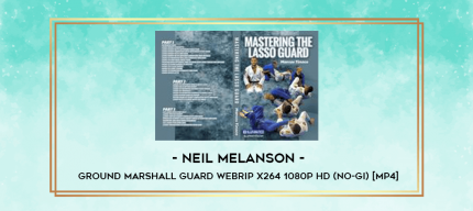 Neil Melanson - Ground Marshall Guard WebRip x264 1080p HD (No-Gi) [MP4] digital courses