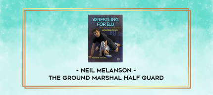 Neil Melanson - The Ground Marshal Half Guard digital courses