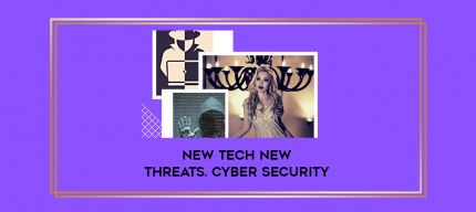 New Tech New Threats. Cyber Security digital courses