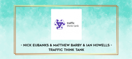 Nick Eubanks & Matthew Barby & Ian Howells - Traffic Think Tank digital courses