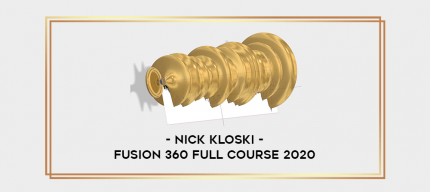 Nick Kloski - Fusion 360 Full Course 2020 digital courses