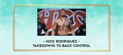 Nick Rodriguez - Takedowns to Back Control digital courses