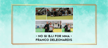 No Gi BJJ for MMA - Franco DeLeonardis digital courses