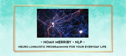 Noah Merriby - NLP - Neuro Linguistic Programming For Your Everyday Life digital courses