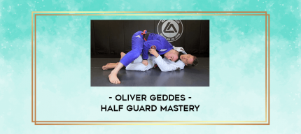 Oliver Geddes - Half Guard Mastery digital courses