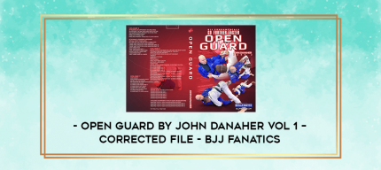 Open Guard by John Danaher Vol 1 - corrected file - BJJ Fanatics digital courses