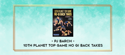 PJ Barch - 10th Planet Top Game No Gi Back Takes digital courses