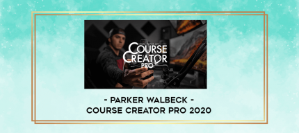Parker Walbeck - Course Creator Pro 2020 digital courses