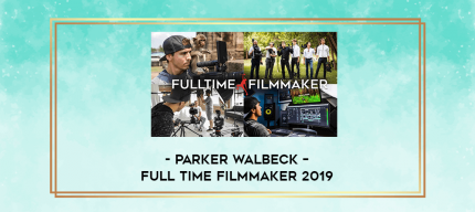 Parker Walbeck - Full Time Filmmaker 2019 digital courses