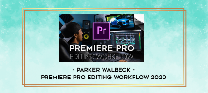 Parker Walbeck - Premiere Pro Editing Workflow 2020 digital courses
