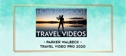 Parker Walbeck - Travel Video Pro 2020 digital courses