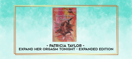 Patricia Taylor - Expand Her Orgasm Tonight - Expanded Edition digital courses