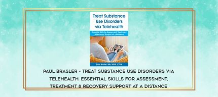 Paul Brasler - Treat Substance Use Disorders via Telehealth: Essential Skills for Assessment