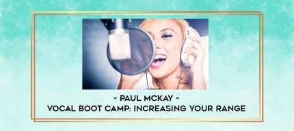 Paul McKay - Vocal Boot Camp: Increasing Your Range digital courses