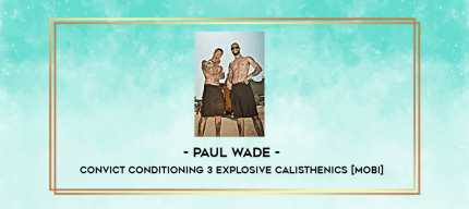 Paul Wade - Convict Conditioning 3 Explosive Calisthenics [mobi] digital courses