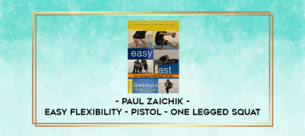 Paul Zaichik - Easy Flexibility - Pistol - One Legged Squat digital courses