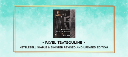 Pavel Tsatsouline - Kettlebell Simple & Sinister Revised and Updated Edition digital courses