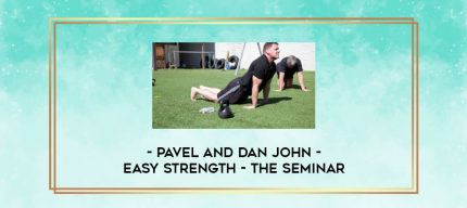 Pavel and Dan John - Easy Strength - The Seminar digital courses