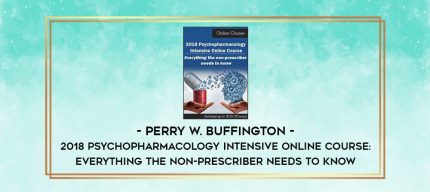2018 Psychopharmacology Intensive Online Course: Everything the Non-Prescriber Needs to Know - Perry W. Buffington digital courses