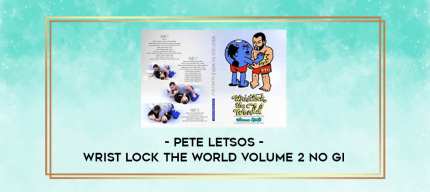 Pete Letsos - Wrist Lock The World Volume 2 No Gi digital courses