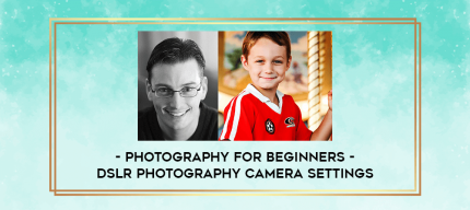 Photography for Beginners - DSLR Photography Camera Settings digital courses