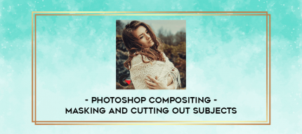 Photoshop Compositing - Masking and Cutting Out Subjects digital courses